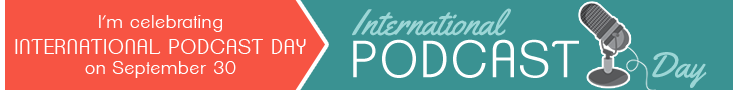 I'm celebrating International Podcast Day I'm celebrating International Podcast Day